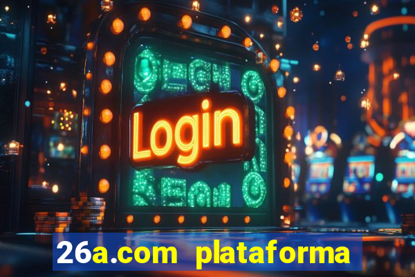 26a.com plataforma de jogos